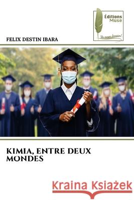 KIMIA, ENTRE DEUX MONDES IBARA, FELIX DESTIN 9786208852542 Éditions Muse - książka