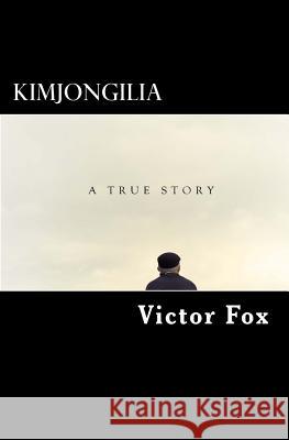 Kimjongilia: A True Story Victor Fox 9781512272031 Createspace - książka