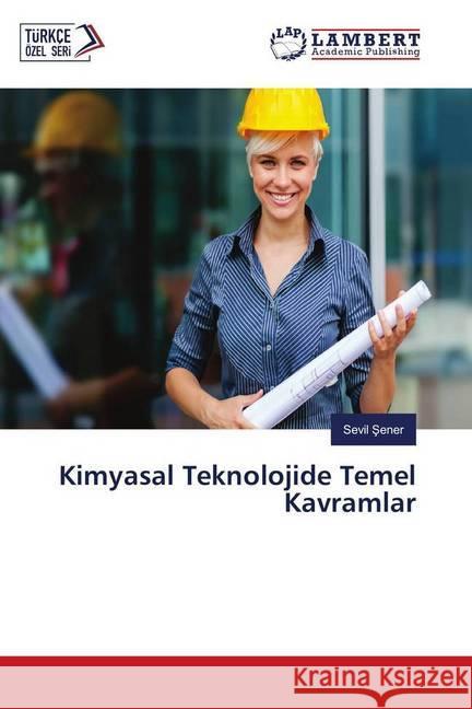 Kimyasal Teknolojide Temel Kavramlar Sener, Sevil 9786139914425 LAP Lambert Academic Publishing - książka