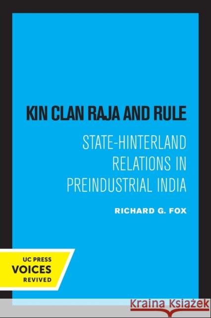 Kin Clan Raja and Rule: State-Hinterland Relations in Preindustrial India Richard G. Fox   9780520325432 University of California Press - książka