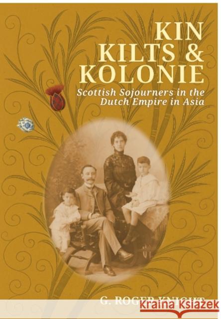 Kin Kilts & Kolonie: Scottish Sojourners in the Dutch Empire in Asia G. Roger Knight 9781914278938 Amaurea Press - książka