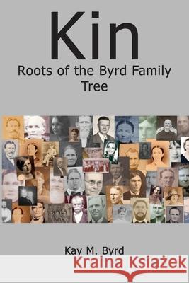 Kin: Roots of the Byrd Family Tree Kay M. Byrd 9781954617179 Yawn Publishing LLC - książka