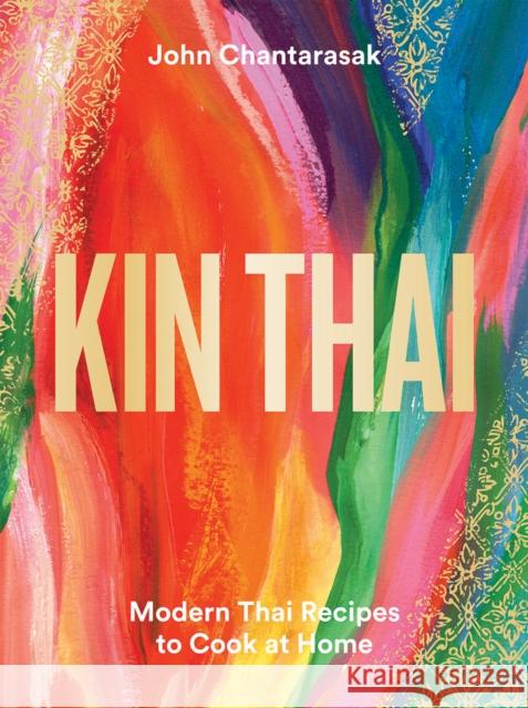 Kin Thai: Modern Thai Recipes to Cook at Home John Chantarasak 9781784884802 Hardie Grant Books (UK) - książka