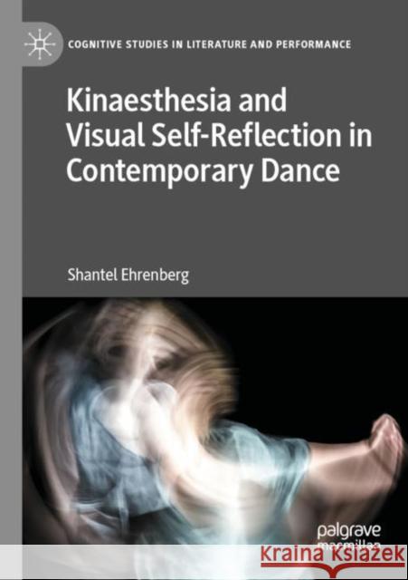 Kinaesthesia and Visual Self-Reflection in Contemporary Dance Shantel Ehrenberg 9783030734053 Springer International Publishing - książka