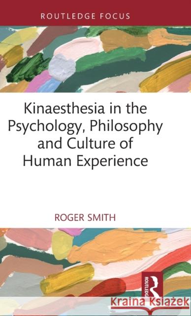 Kinaesthesia in the Psychology, Philosophy and Culture of Human Experience Roger Smith 9781032435909 Routledge - książka