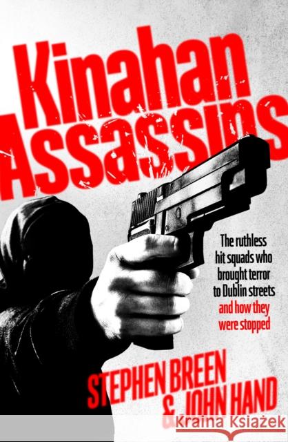 Kinahan Assassins: The Ruthless Hit Squads Who Brought Terror To Dublin Streets And How They Were Stopped John Hand 9781844886807 Penguin Books Ltd - książka