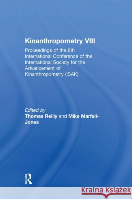 Kinanthropometry VIII: Proceedings of the 8th International Conference of the International Society for the Advancement of Kinanthropometry ( Mike Marfell-Jones Thomas Reilly 9781138880467 Routledge - książka