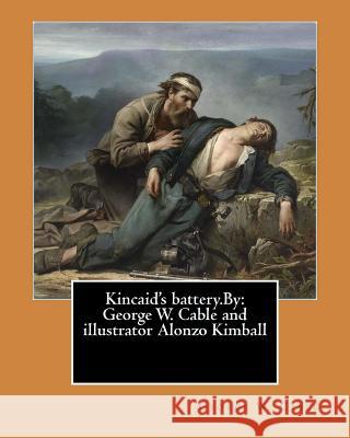 Kincaid's battery.By: George W. Cable and illustrator Alonzo Kimball Kimball, Alonzo 9781544882437 Createspace Independent Publishing Platform - książka