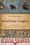 Kincheloe Origins: Explorations in American and Irish Family History John Kincheloe 9780983117742 Spirit Lines Press