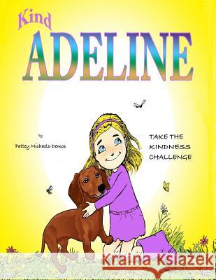 Kind Adeline's take the kindness Challenge: 21 Day Challenge to a Stronger Friendship Michaels-Demos, Pattey 9781978084421 Createspace Independent Publishing Platform - książka