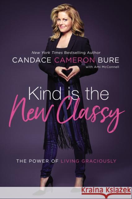 Kind Is the New Classy: The Power of Living Graciously Candace Cameron Bure 9780310350026 Zondervan - książka