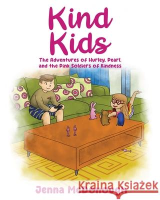 Kind Kids: The Adventures of Hurley, Pearl, and The Pink Soldiers of Kindness Jenna McDonough 9781662968594 Gatekeeper Press - książka