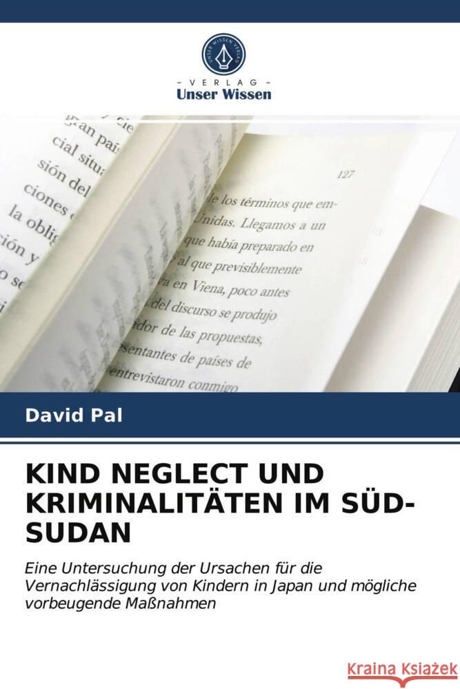 KIND NEGLECT UND KRIMINALITÄTEN IM SÜD-SUDAN Pal, David 9786203649963 Verlag Unser Wissen - książka