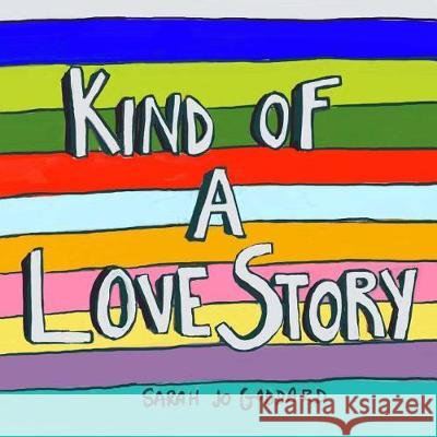 Kind of a Love Story: A Book for Anyone Whose Heart Has Been Demolished by Love Sarah Jo Goddard 9780692928356 Sarahjogoddard - książka