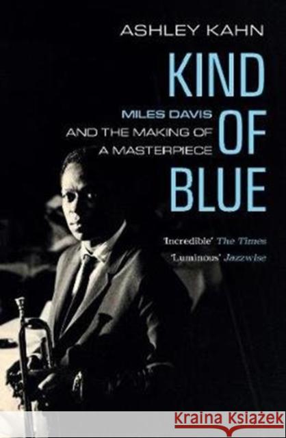 Kind of Blue: Miles Davis and the Making of a Masterpiece Ashley Kahn 9781783784738 Granta Books - książka