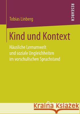 Kind Und Kontext: Häusliche Lernumwelt Und Soziale Ungleichheiten Im Vorschulischen Sprachstand Linberg, Tobias 9783658180867 Springer vs - książka