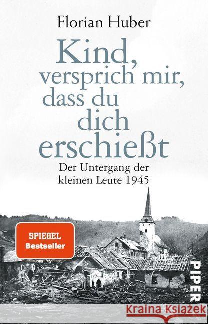 Kind, versprich mir, dass du dich erschießt : Der Untergang der kleinen Leute 1945 Huber, Florian 9783492308984 Piper - książka