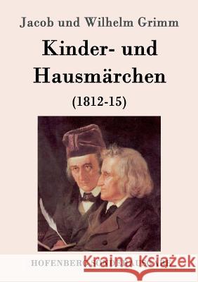 Kinder- und Hausmärchen: (1812-15) Jacob Und Wilhelm Grimm 9783843015011 Hofenberg - książka