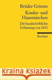 Kinder- und Hausmärchen : Die handschriftliche Urfassung von 1810 Grimm, Jacob Grimm, Wilhelm Rölleke, Heinz 9783150185209 Reclam, Ditzingen - książka