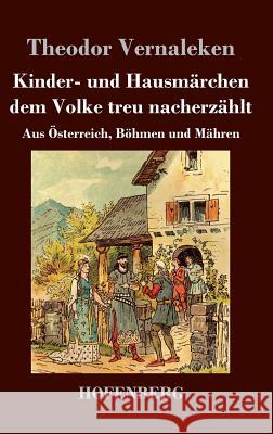 Kinder- und Hausmärchen dem Volke treu nacherzählt: Aus Österreich, Böhmen und Mähren Theodor Vernaleken 9783843046879 Hofenberg - książka