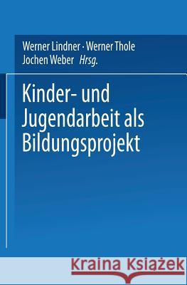 Kinder- Und Jugendarbeit ALS Bildungsprojekt Werner Lindner                           Jochen Weber 9783810035202 Springer - książka