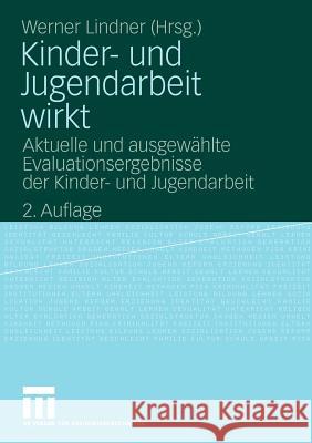 Kinder- Und Jugendarbeit Wirkt: Aktuelle Und Ausgewählte Evaluationsergebnisse Der Kinder- Und Jugendarbeit Lindner, Werner 9783531168012 VS Verlag - książka