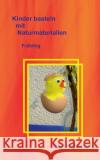 Kinder basteln mit Naturmaterialien: Frühling Susanne Rennert 9783734748363 Books on Demand