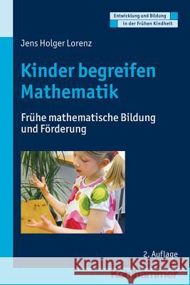 Kinder Begreifen Mathematik: Fruhe Mathematische Bildung Und Forderung Lorenz, Jens-Holger 9783170293748 Kohlhammer - książka