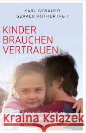 Kinder brauchen Vertrauen : Entwicklung fördern durch strake Beziehungen Gebauer, Karl; Hüther, Gerald 9783843605687 Patmos - książka