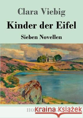 Kinder der Eifel: Sieben Novellen Clara Viebig   9783743747111 Hofenberg - książka