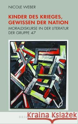 Kinder des Krieges, Gewissen der Nation : Moraldiskurse in der Literatur der Gruppe 47 Weber, Nicole 9783770565382 Fink (Wilhelm) - książka