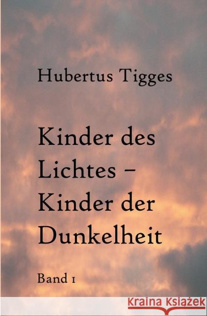 Kinder des Lichtes-Kinder der Dunkelheit Band 1 Tigges, Hubertus 9783737504867 epubli - książka