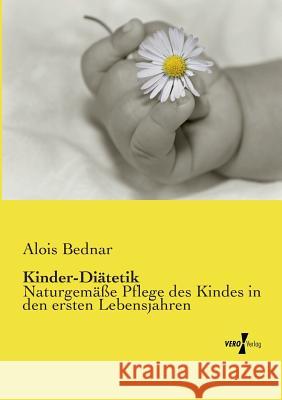 Kinder-Diätetik: Naturgemäße Pflege des Kindes in den ersten Lebensjahren Alois Bednar 9783737202015 Vero Verlag - książka