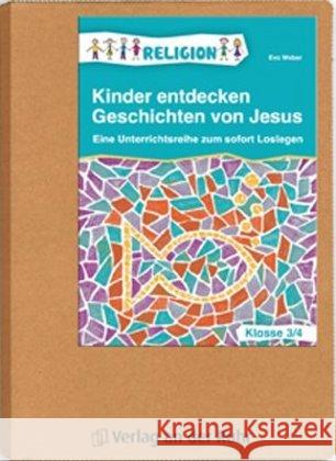 Kinder entdecken Geschichten von Jesus - Klasse 3/4 : Eine Unterrichtsreihe zum sofort Loslegen Weber, Eva 9783834624567 Verlag an der Ruhr - książka