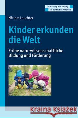 Kinder Erkunden Die Welt: Fruhe Naturwissenschaftliche Bildung Und Forderung Leuchter, Miriam 9783170234345 Kohlhammer - książka