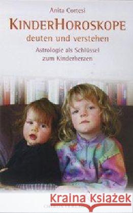 Kinder-Horoskope deuten und verstehen : Astrologie als Schlüssel zum Kinderherzen Cortesi, Anita   9783925100574 Chiron - książka