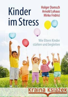 Kinder Im Stress: Wie Eltern Kinder Stärken Und Begleiten Domsch, Holger 9783662477182 Springer - książka