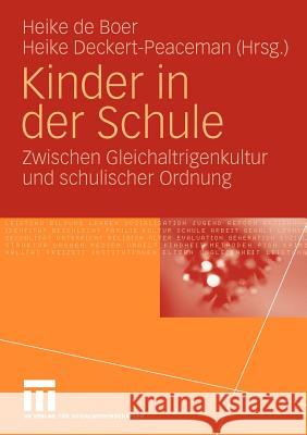 Kinder in Der Schule: Zwischen Gleichaltrigenkultur Und Schulischer Ordnung De Boer, Heike 9783531159355 VS Verlag - książka