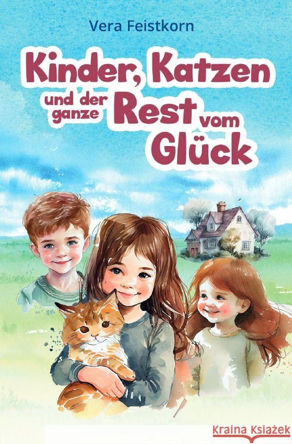 Kinder, Katzen und der ganze Rest vom Glück Feistkorn, Vera 9783757561031 epubli - książka