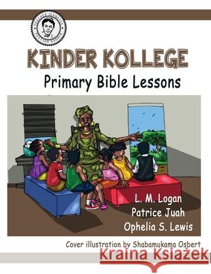 Kinder Kollege Primary Bible Lessons Ophelia S. Lewis L. M. Logan Patrice Juah 9781945408564 Liberia Literary Society - książka
