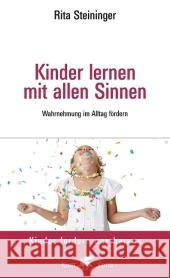 Kinder lernen mit allen Sinnen : Wahrnehmung im Alltag fördern Steininger, Rita   9783608945294 Klett-Cotta - książka