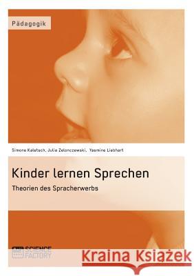Kinder lernen Sprechen. Theorien des Spracherwerbs Simone Kaletsch Julia Zelonczewski Yasmine Liebhart 9783956870026 Grin Verlag - książka