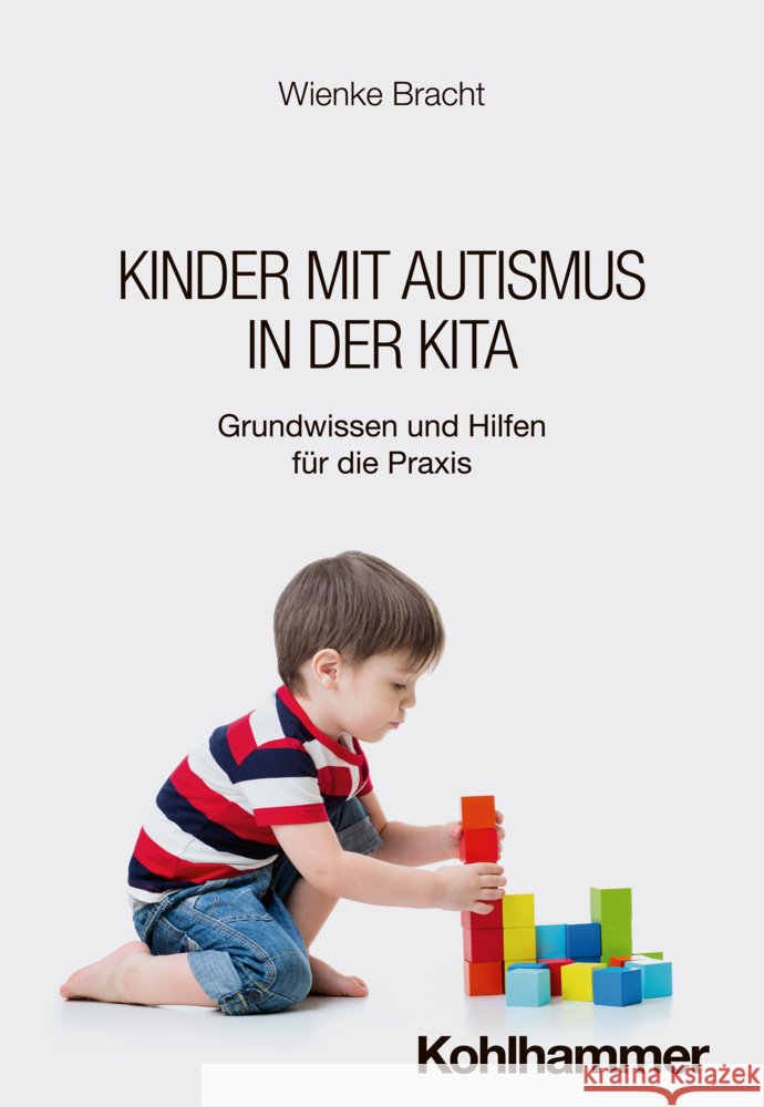 Kinder Mit Autismus in Der Kita: Grundwissen Und Hilfen Fur Die PRAXIS Wienke Bracht 9783170445994 Kohlhammer - książka