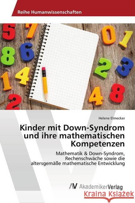 Kinder mit Down-Syndrom und ihre mathematischen Kompetenzen : Mathematik & Down-Syndrom, Rechenschwäche sowie die altersgemäße mathematische Entwicklung Elmecker, Helene 9783330509962 AV Akademikerverlag - książka