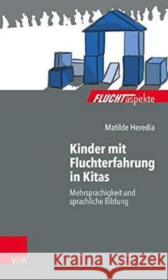 Kinder mit Fluchterfahrung in Kitas : Mehrsprachigkeit und sprachliche Bildung Heredia, Matilde 9783525406786 Vandenhoeck & Ruprecht - książka