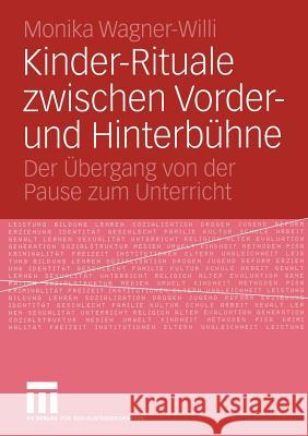 Kinder-Rituale Zwischen Vorder- Und Hinterbühne: Der Übergang Von Der Pause Zum Unterricht Wagner-Willi, Monika 9783531142838 Vs Verlag F R Sozialwissenschaften - książka