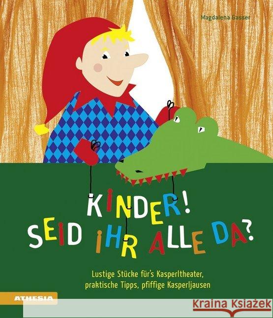 Kinder, seid ihr alle da? : Lustige Stücke für's Kasperltheater, praktische Tipps, pfiffige Kasperljausen Gasser, Magdalena 9788868393281 Athesia - książka