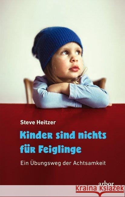 Kinder sind nichts für Feiglinge : Ein Übungsweg der Achtsamkeit Heitzer, Steve 9783867811835 Arbor-Verlag - książka