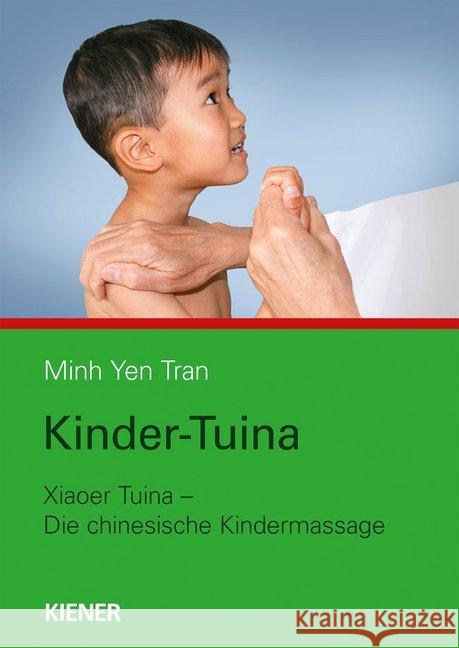 Kinder-Tuina : Xiaoer Tuina - die chinesische Kindermassage Tran, Minh Yen 9783943324624 Kiener - książka