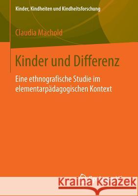 Kinder Und Differenz: Eine Ethnografische Studie Im Elementarpädagogischen Kontext Machold, Claudia 9783531193786 Springer vs - książka